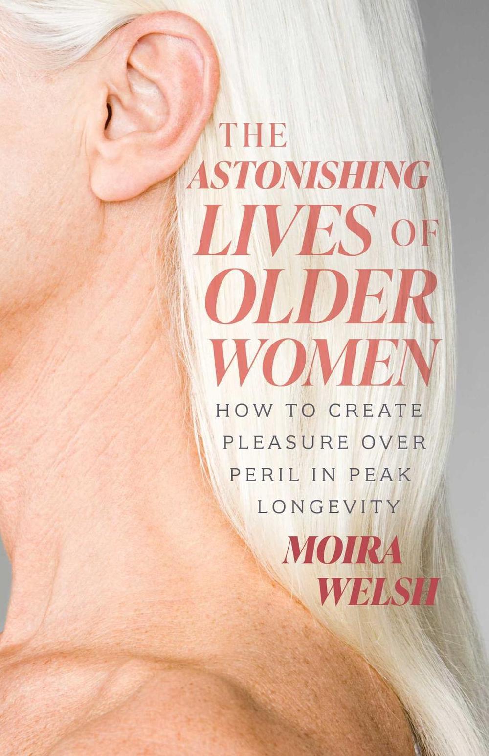 The Astonishing Lives of Older Women by Moira Welsh - ISBN: 9781770418004