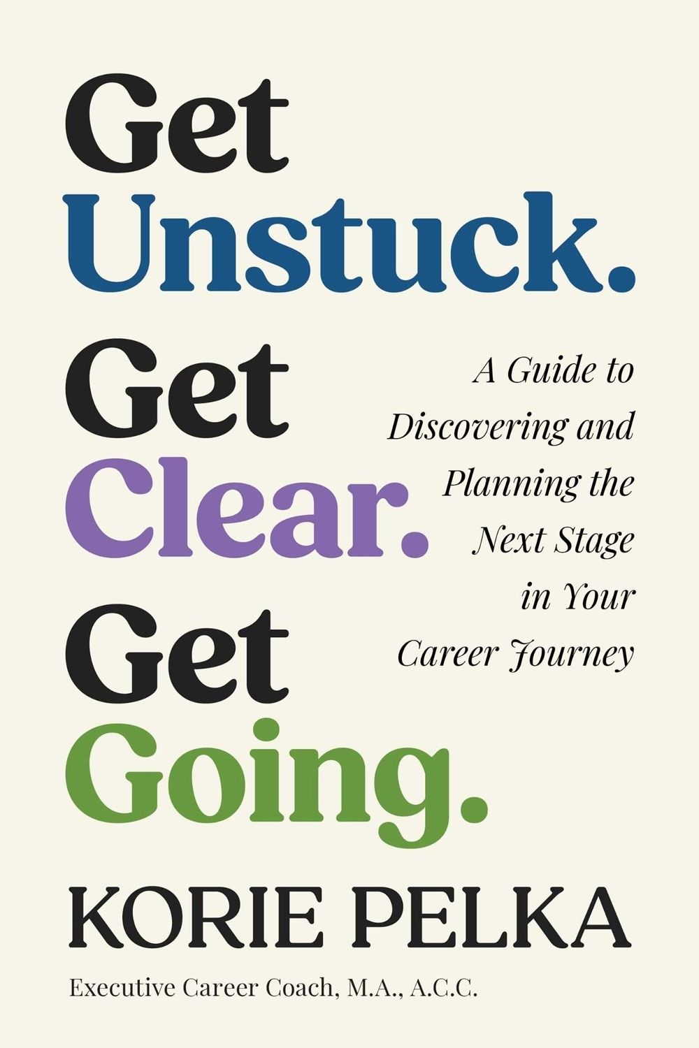 Get Unstuck. Get Clear. Get Going. by Korie Pelka - ISBN: 9781770418899