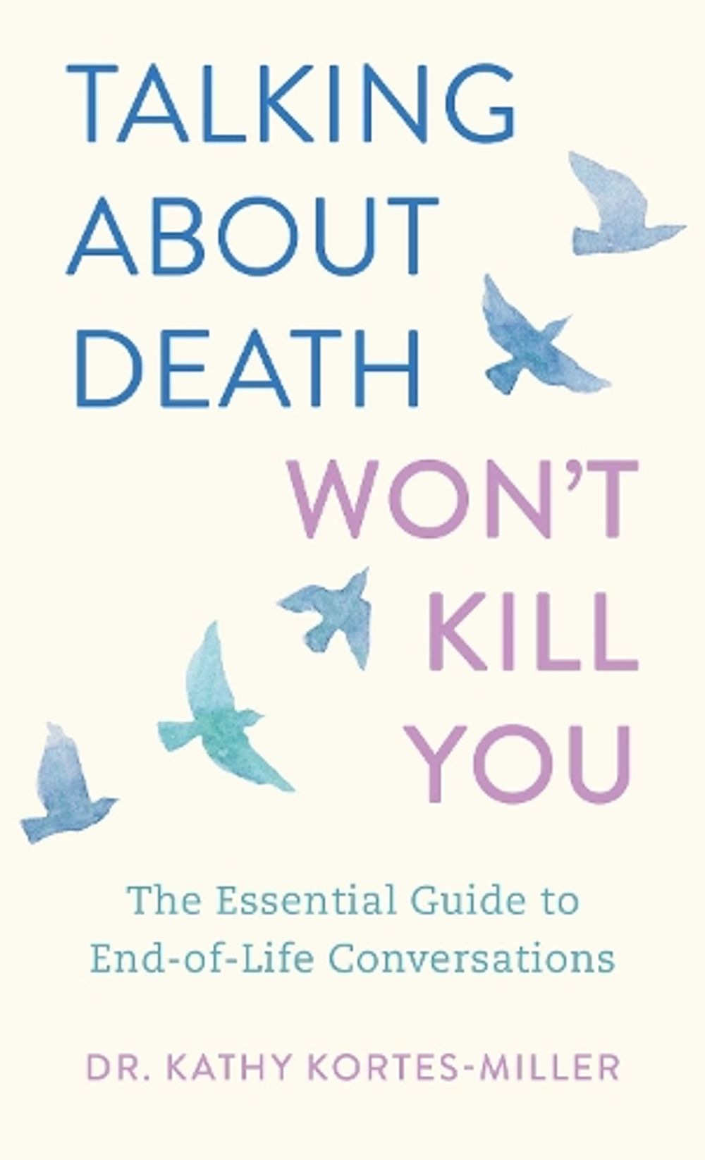Talking About Death Won't Kill You by Dr. Kathy Kortes-Miller - ISBN: 9781770419513