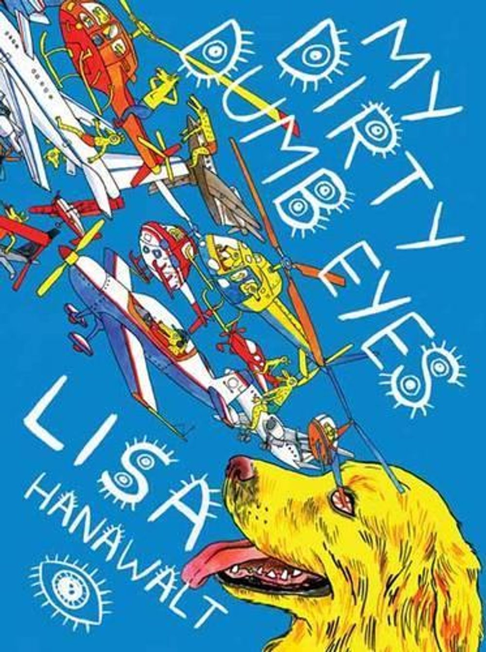 My Dirty Dumb Eyes by Lisa Hanawalt - ISBN: 9781770461161