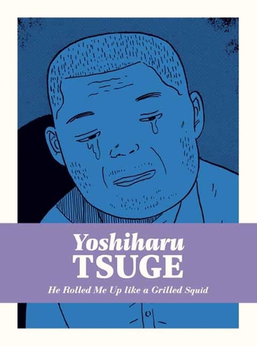 He Rolled Me Up Like a Grilled Squid by Yoshiharu Tsuge - ISBN: 9781770467804