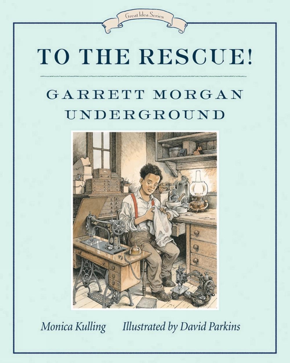 To the Rescue! Garrett Morgan Underground by Monica Kulling - ISBN: 9781770495203