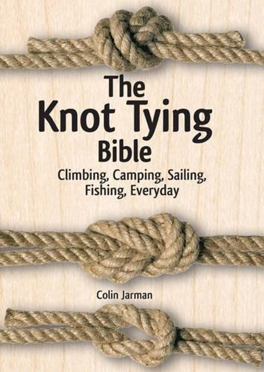 Knot Tying Bible: Climbing, Camping, Sailing, Fishing, Everyday by Colin Jarman - ISBN: 9781770852099