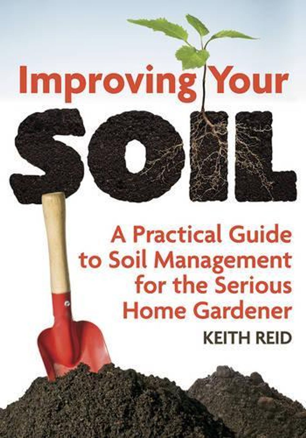 Improving Your Soil: A Practical Guide to Soil Management For the ...