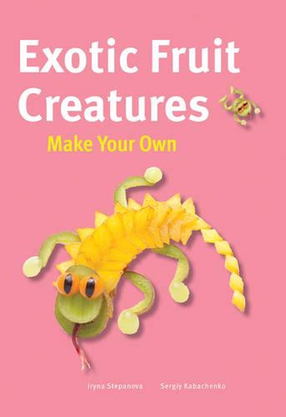 Make Your Own - Exotic Fruit Creatures, 9781770859043