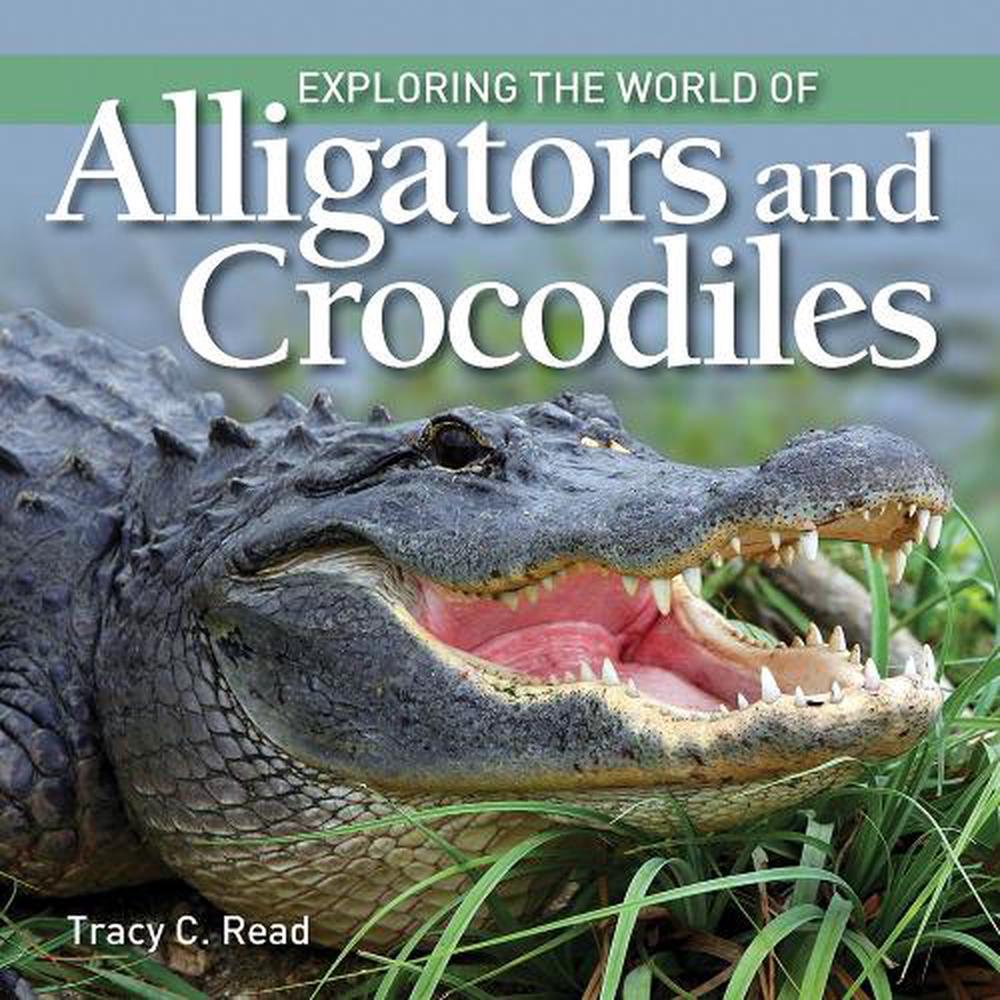 Exploring the World of Alligators and Crocodiles by Tracy C. Read - ISBN: 9781770859425