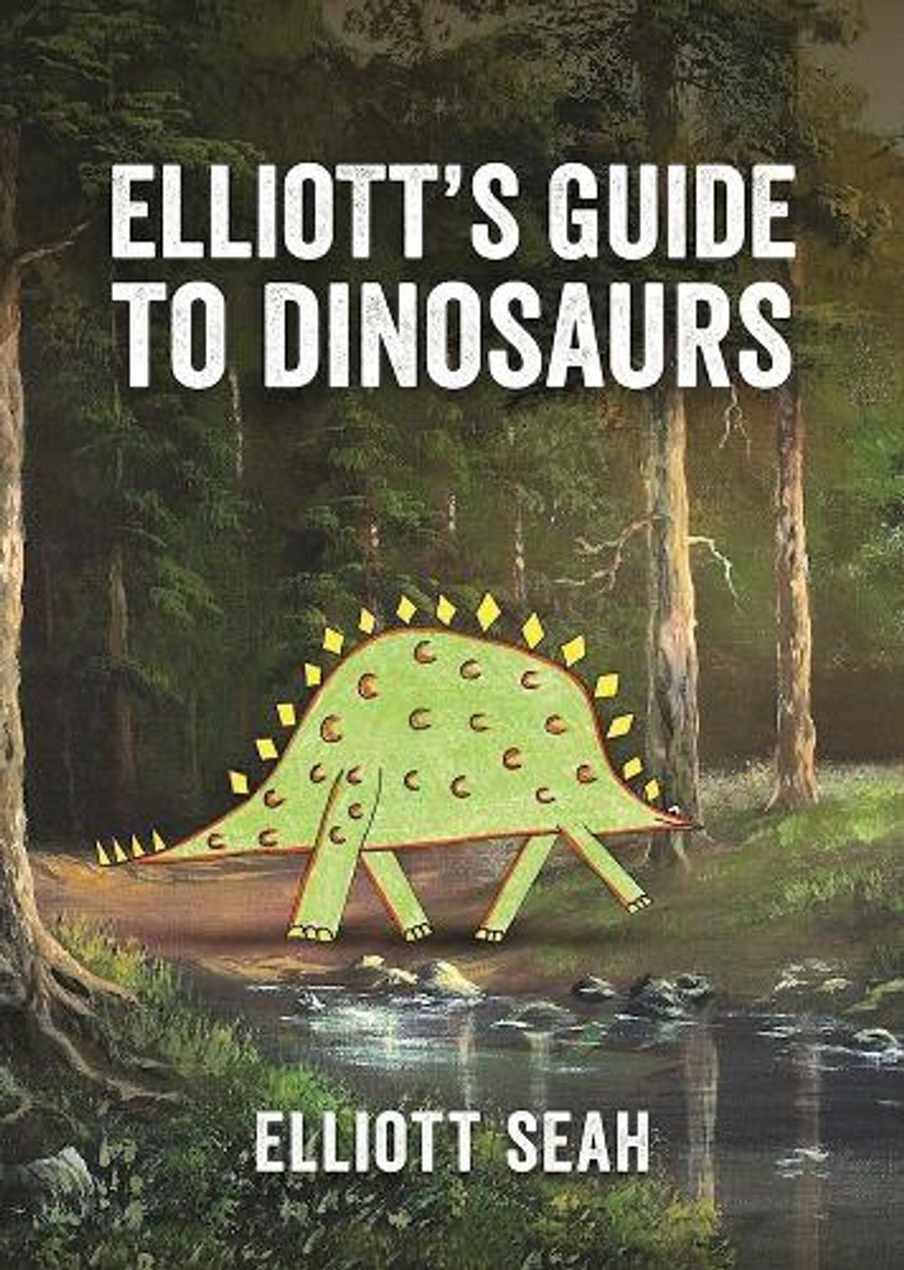 Elliott's Guide to Dinosaurs by Elliott Seah - ISBN: 9781771642378