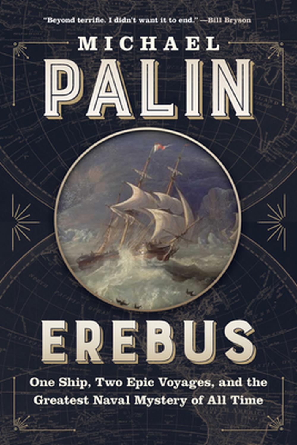 Erebus: One Ship, Two Epic Voyages, and the Greatest Naval Mystery of All Time by Michael Palin - ISBN: 9781771645720