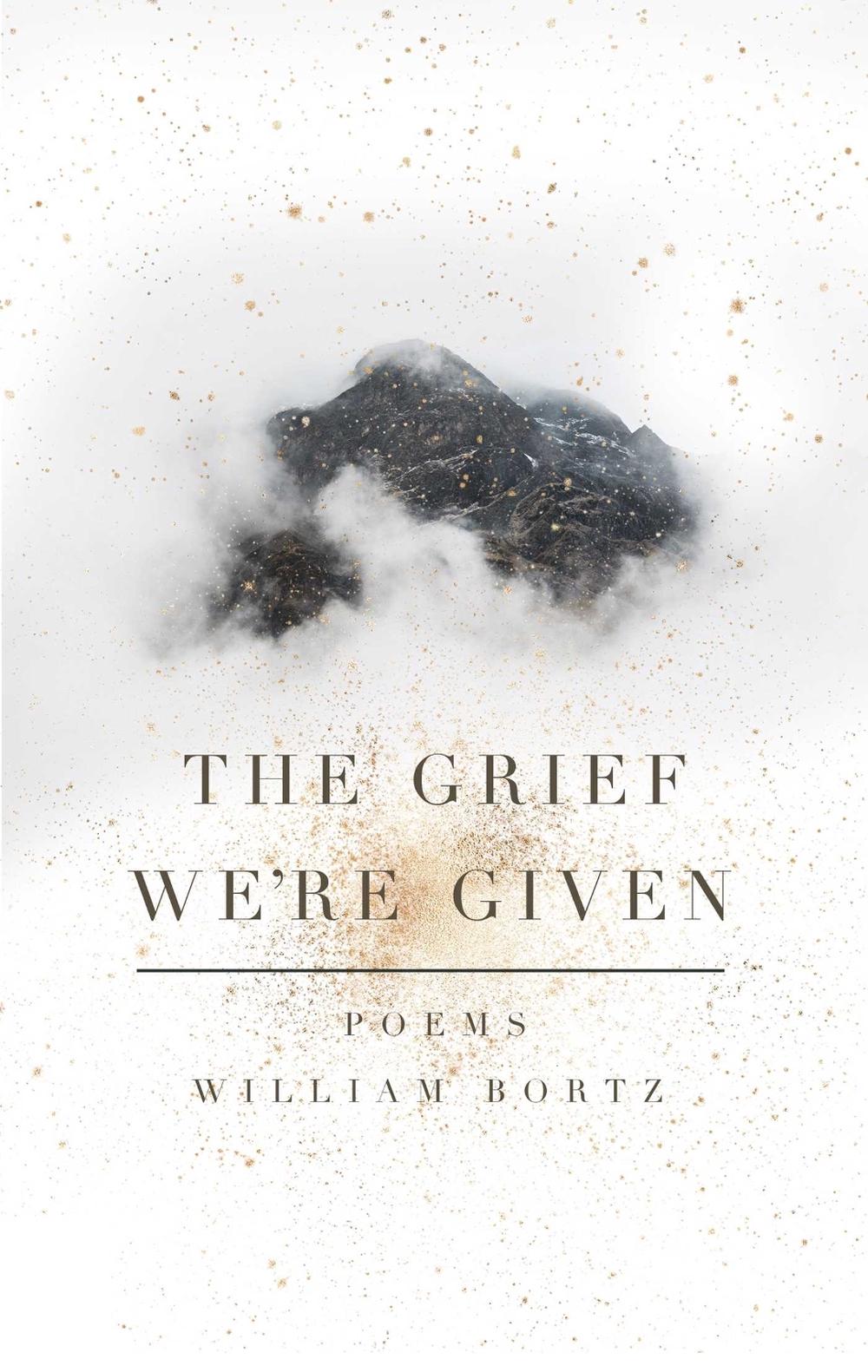 The Grief We're Given by William Bortz - ISBN: 9781771682190