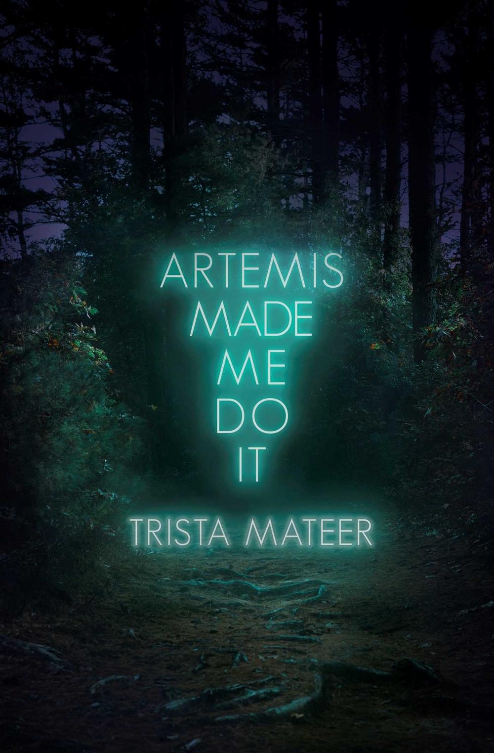 Artemis Made Me Do It by Trista Mateer - ISBN: 9781771682725