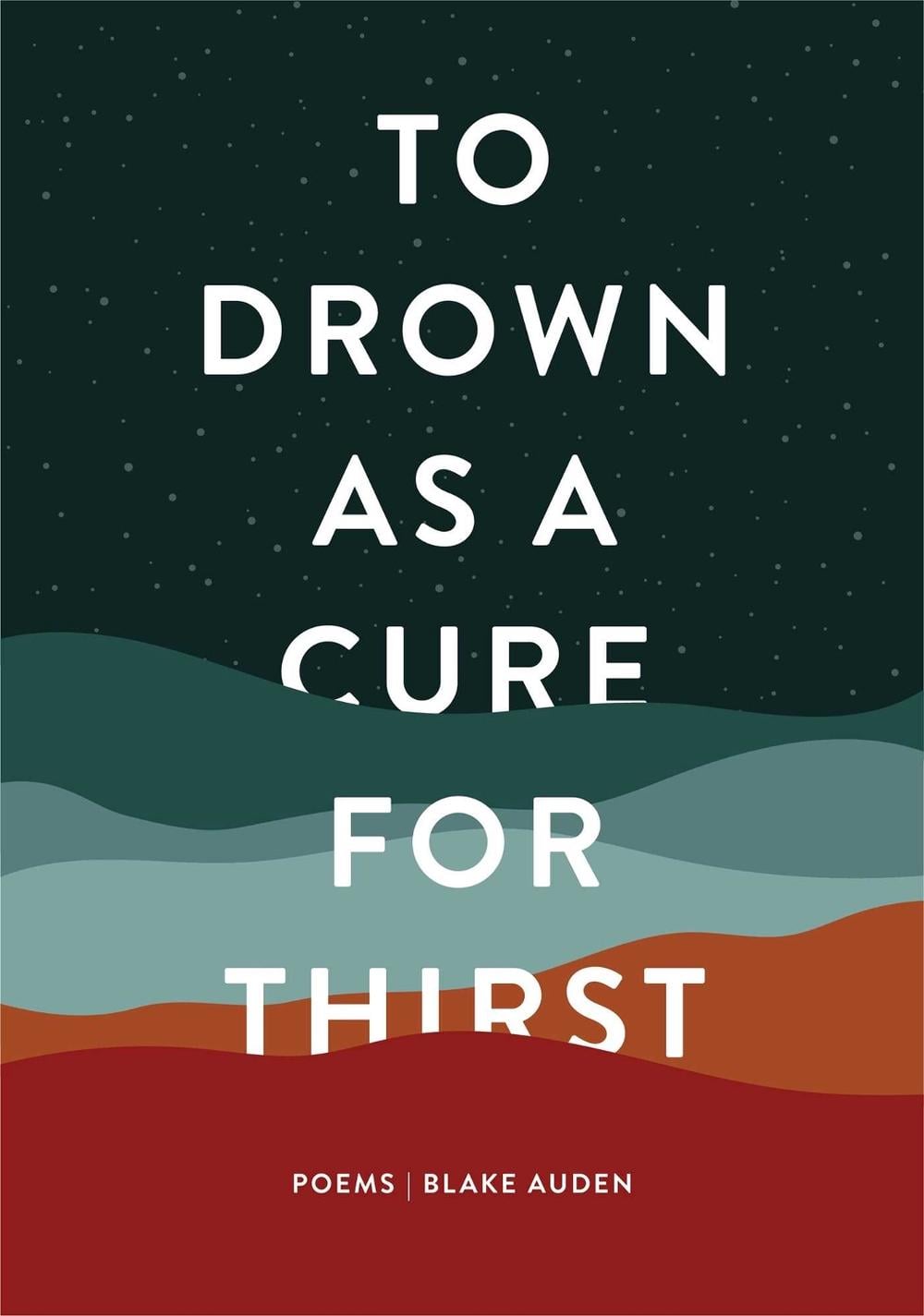 To Drown as a Cure for Thirst by Blake Auden - ISBN: 9781771682787