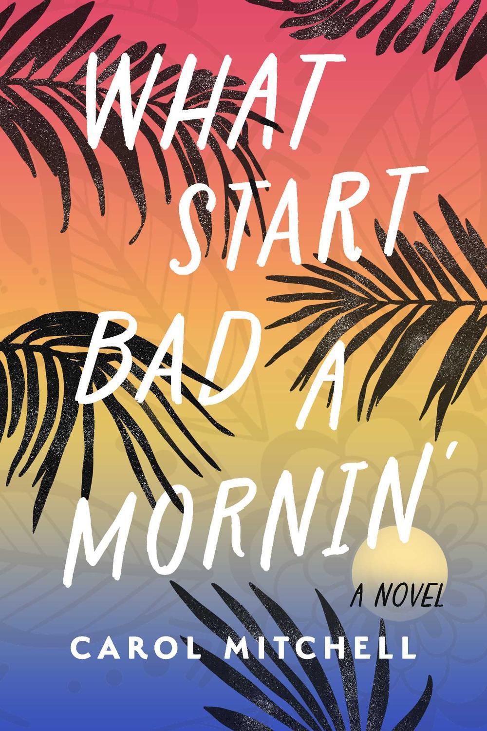 What Start Bad a Mornin' by Carol Mitchell - ISBN: 9781771683548