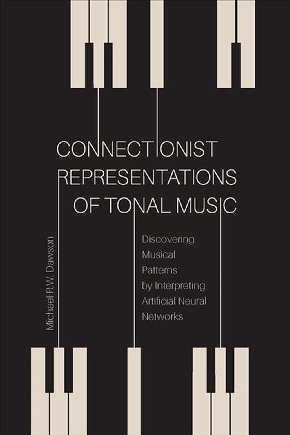 Connectionist Representations of Tonal Music by Michael R.W. Dawson - ISBN: 9781771992206