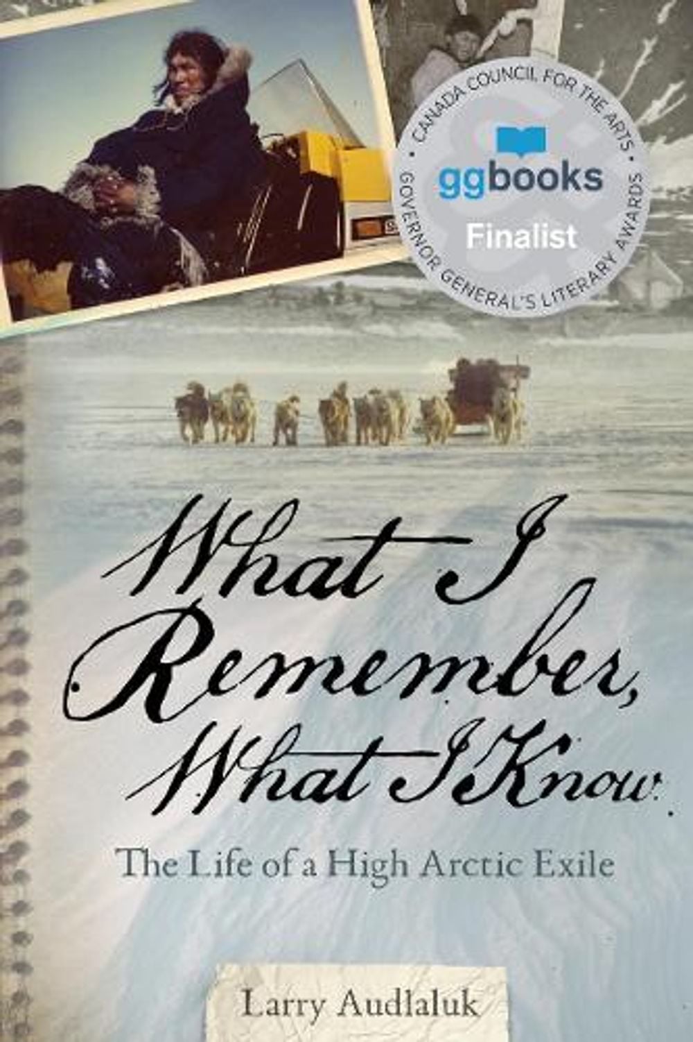 What I Remember, What I Know by Larry Audlaluk - ISBN: 9781772272376