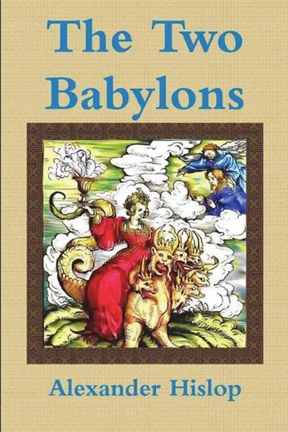 The Two Babylons Or, the Papal Worship Proved to Be the Worship of Nimrod  by Alexander Hislop, Paperback, 9781773238296 | Buy online at The Nile