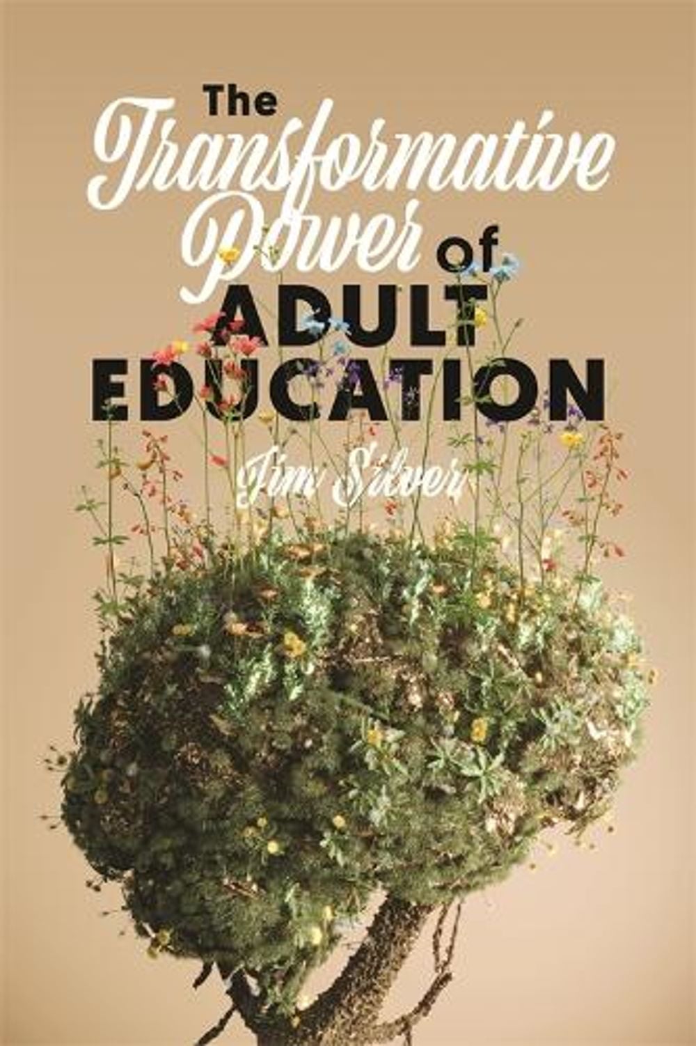 The Transformative Power of Adult Education by Jim Silver - ISBN: 9781773638126