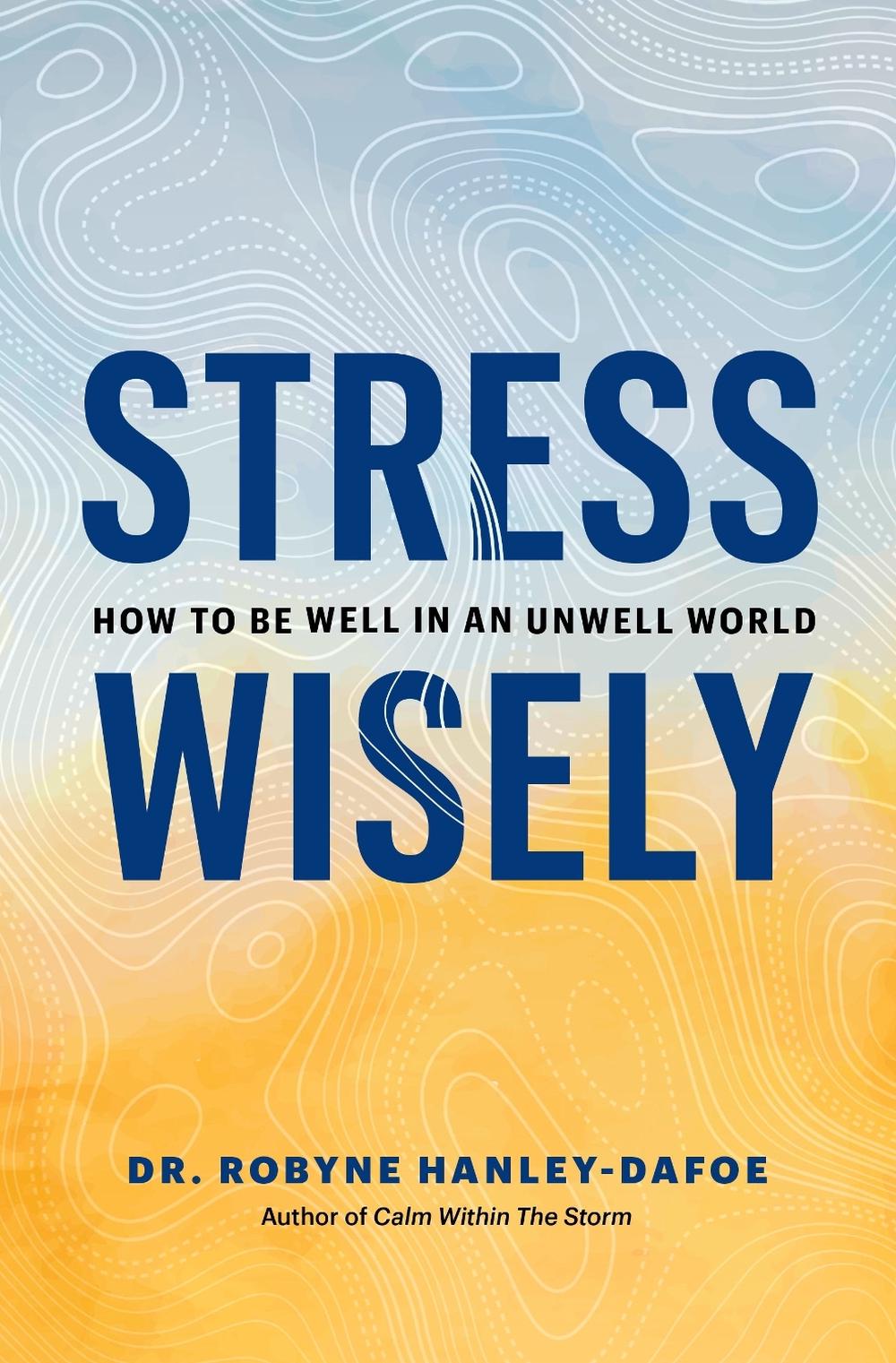 Stress Wisely by Robyne Hanley-Dafoe - ISBN: 9781774582626