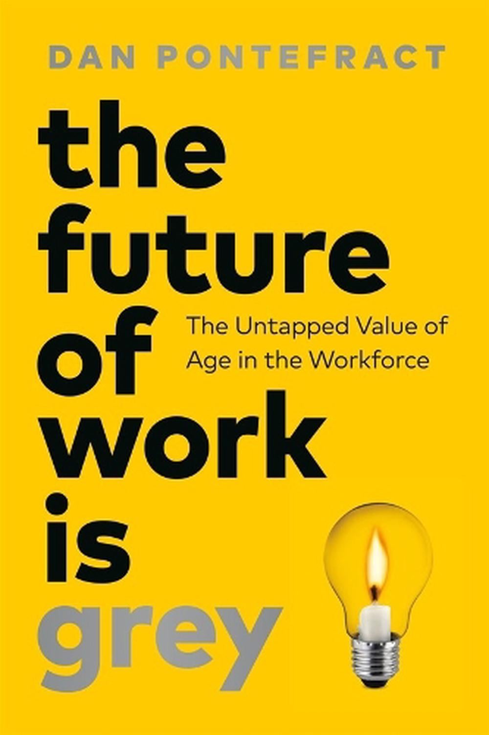 The Future of Work Is Grey by Dan Pontefract - ISBN: 9781774586440