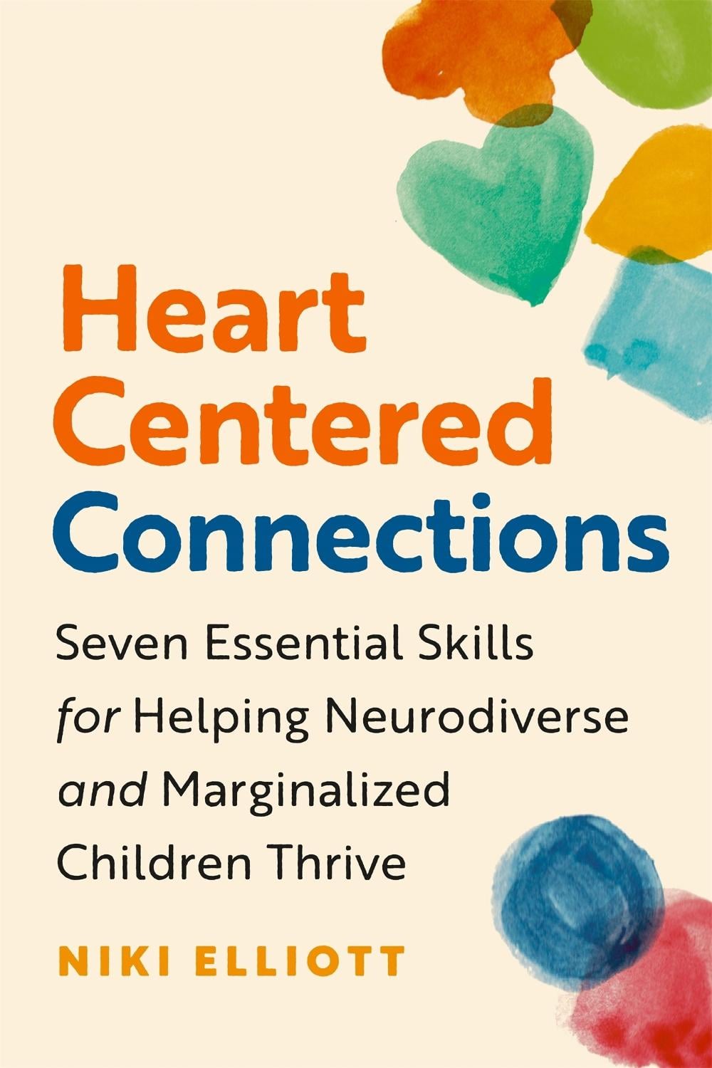 Heart-Centered Connections by Niki Elliott, PhD - ISBN: 9781774586822
