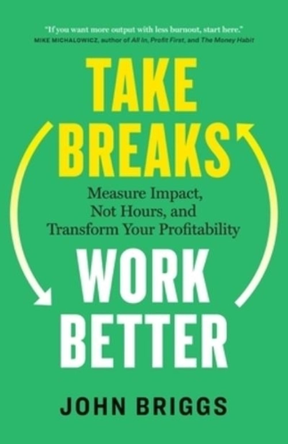 Take Breaks, Work Better by John Briggs - ISBN: 9781774588048