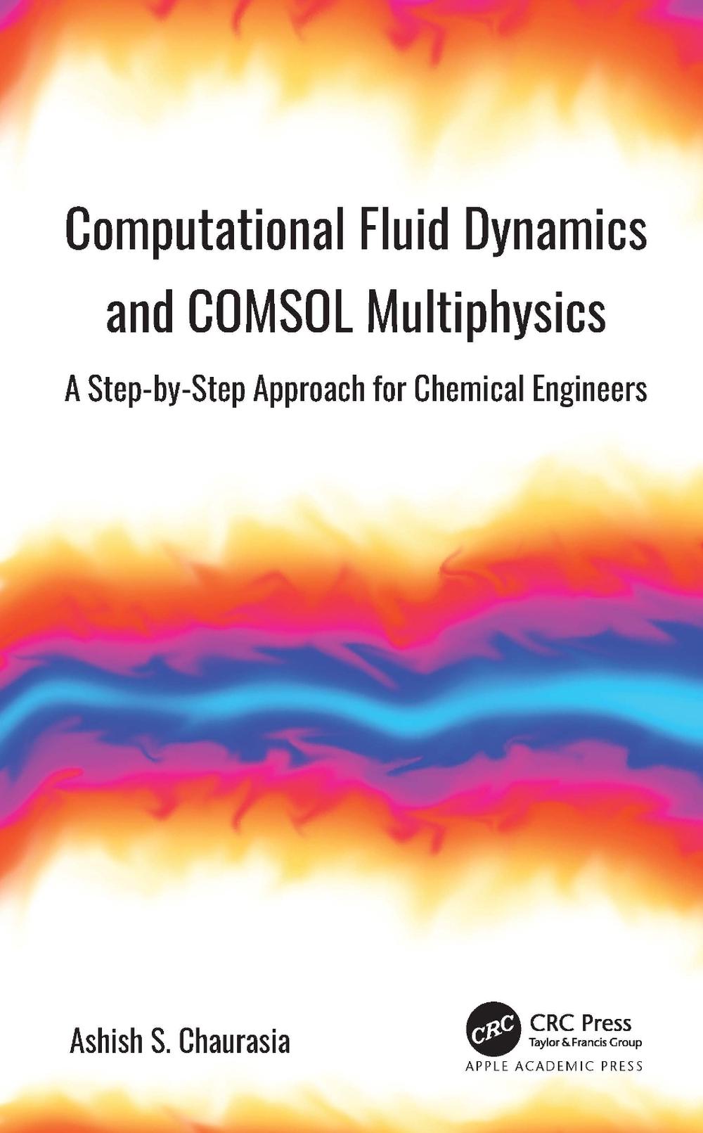Computational Fluid Dynamics and COMSOL Multiphysics by Ashish S ...