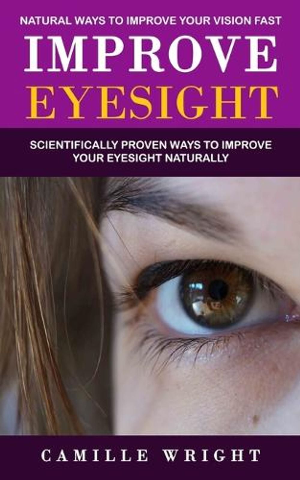 Improve Eyesight by Camille Wright - ISBN: 9781774859711