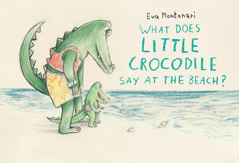 What Does Little Crocodile Say At the Beach? by Eva Montanari - ISBN: 9781774881552
