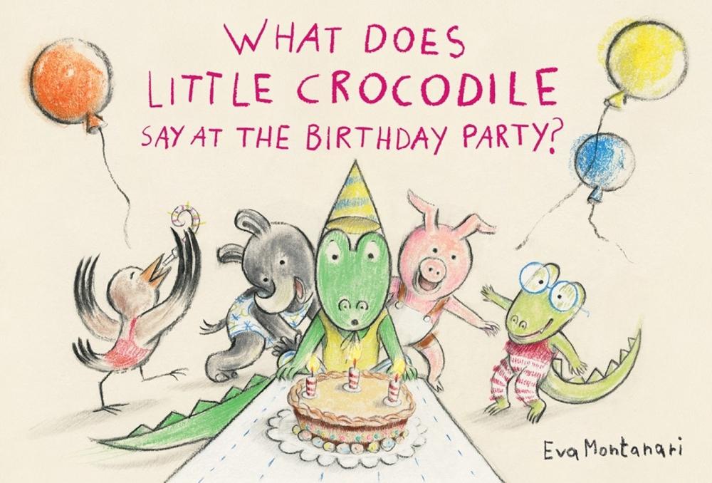 What Does Little Crocodile Say At the Birthday Party? by Eva Montanari - ISBN: 9781774881576