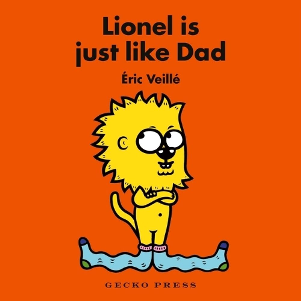 Lionel Is Just Like Dad by Éric Veillé - ISBN: 9781776574650