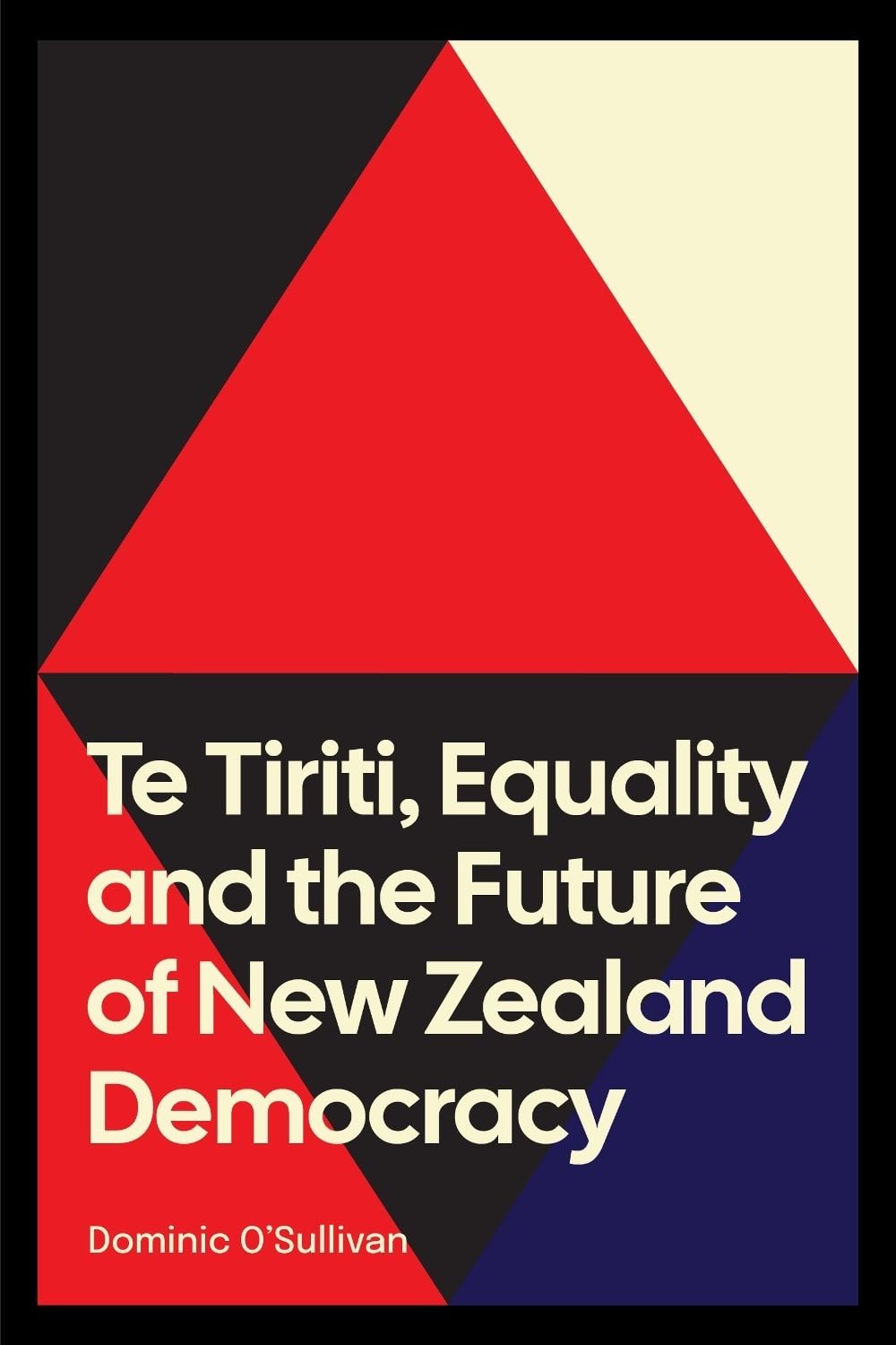 Te Tiriti, Equality and the Future of New Zealand Democracy by Dominic O'Sullivan - ISBN: 9781776712366