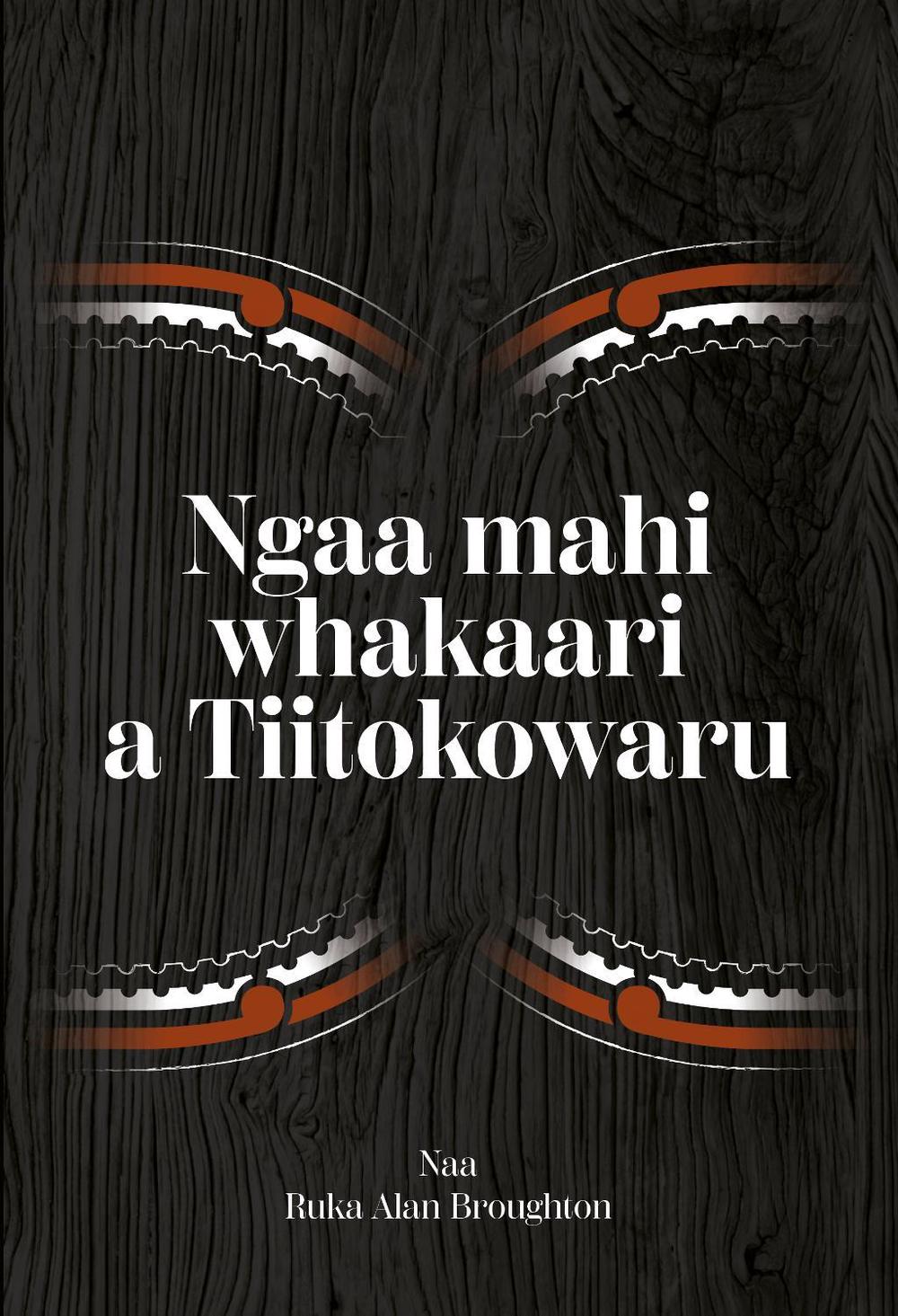 Ngaa Mahi Whakaari a Tiitokowaru, 9781776922024