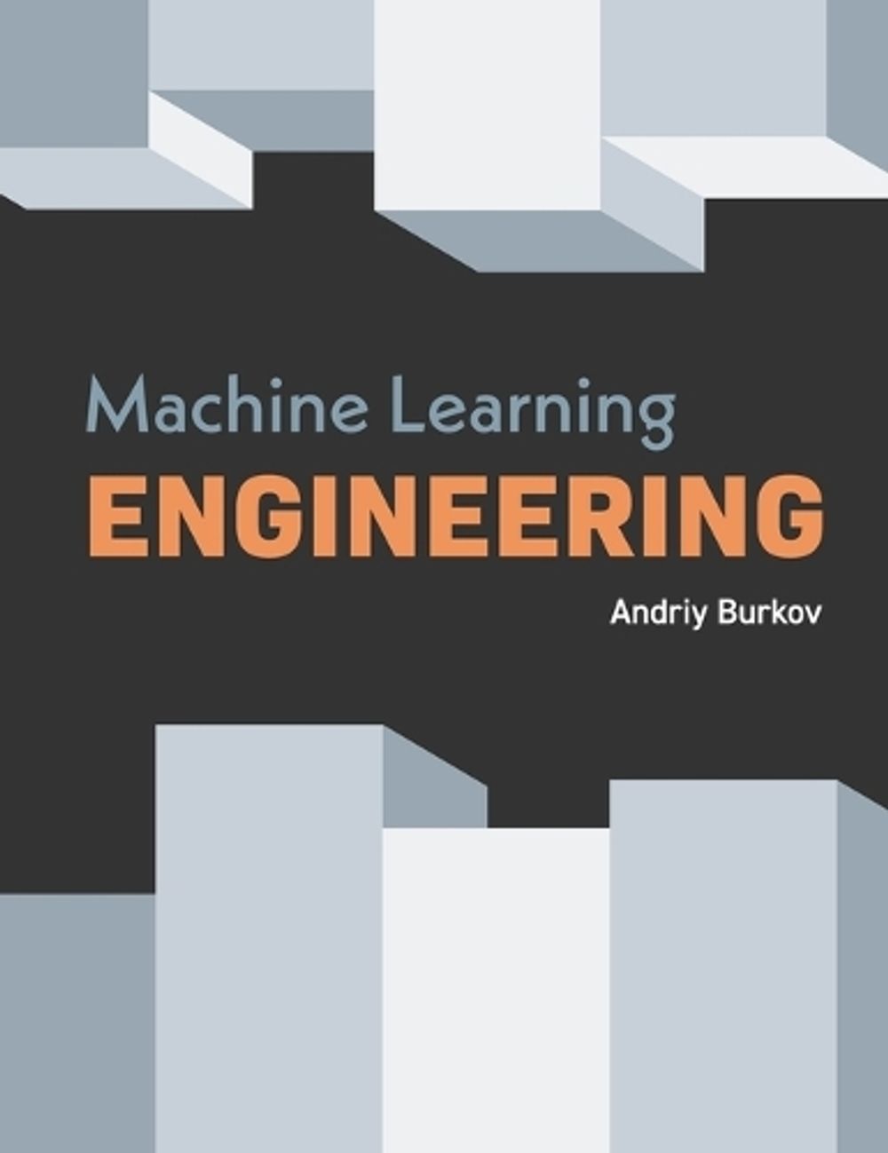 Machine Learning Engineering by Andriy Burkov - ISBN: 9781777005467