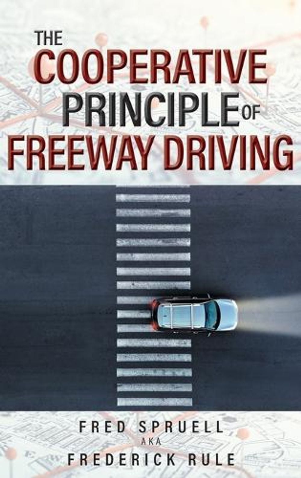 The Cooperative Principle of Freeway Driving by Fred Spruell Aka Frederick Rule - ISBN: 9781778832734