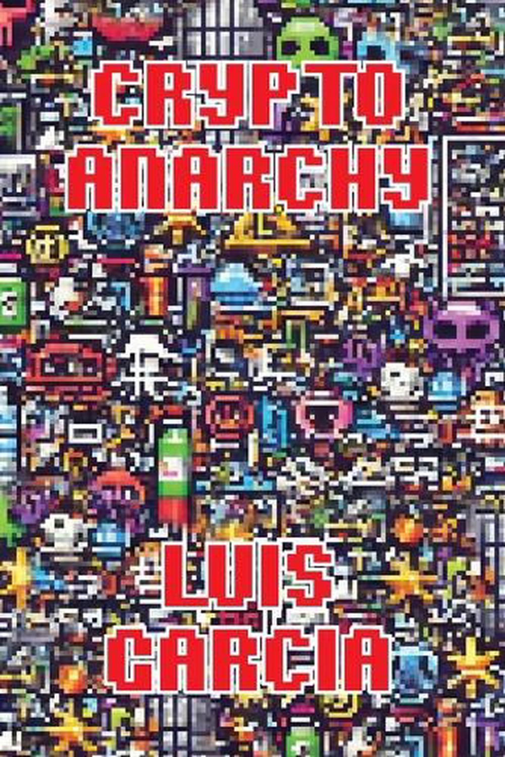 Crypto Anarchy by Luis Garcia, Paperback, 9781778904615 | Buy online at The  Nile