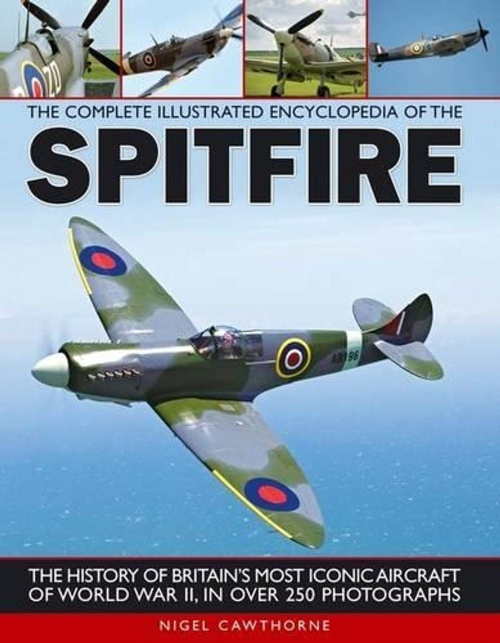 Complete Illustrated Encyclopedia of the Spitfire by Nigel Cawthorne - ISBN: 9781780190341