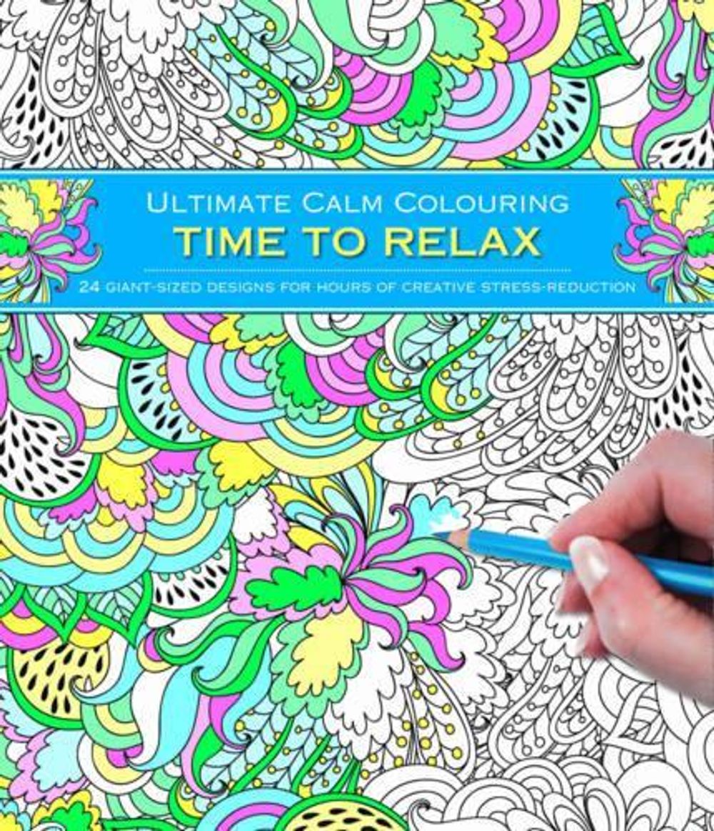 Ultimate Calm Colouring: Time to Relax: 24 Giant-Sized Designs for Hours of Creative Stress Reduction by Southwater - ISBN: 9781780195049