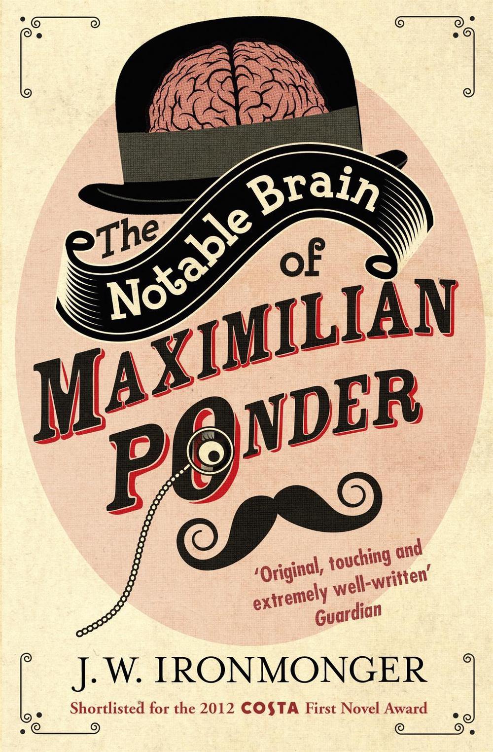 The Notable Brain of Maximilian Ponder by John Ironmonger - ISBN: 9781780220833