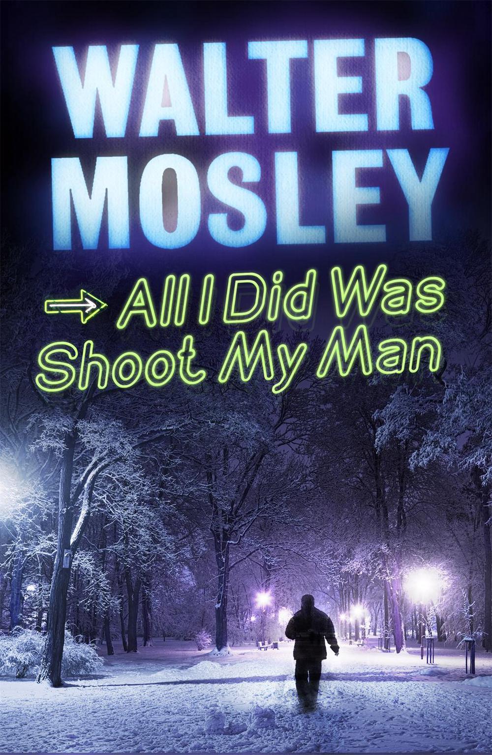 All I Did Was Shoot My Man by Walter Mosley - ISBN: 9781780220963