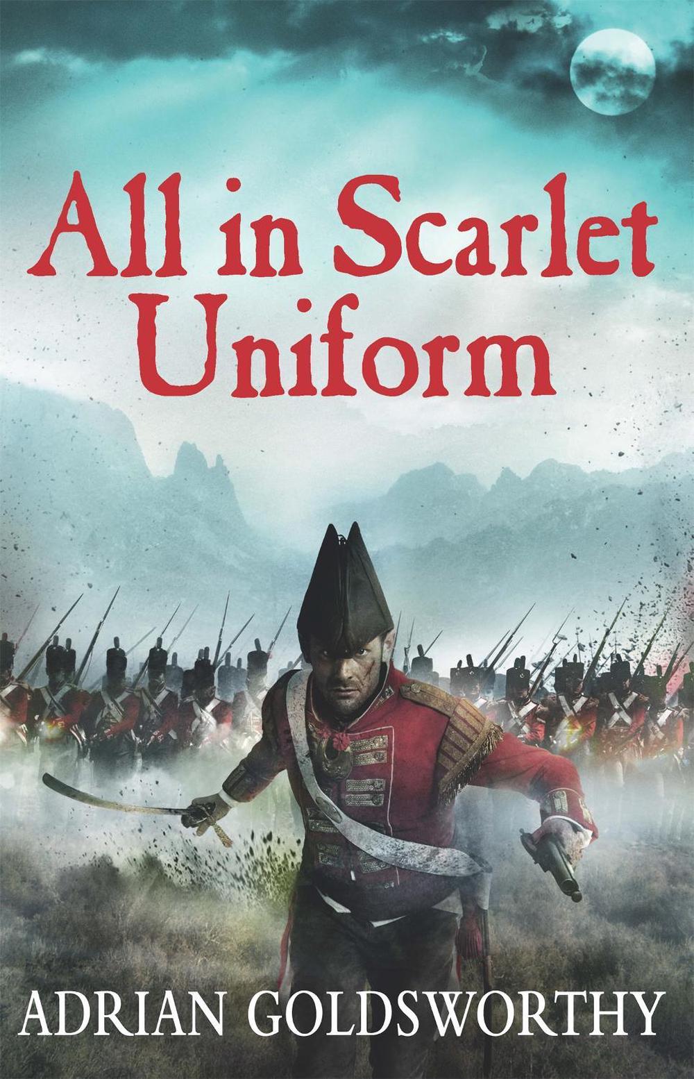 All in Scarlet Uniform by Adrian Goldsworthy - ISBN: 9781780221007
