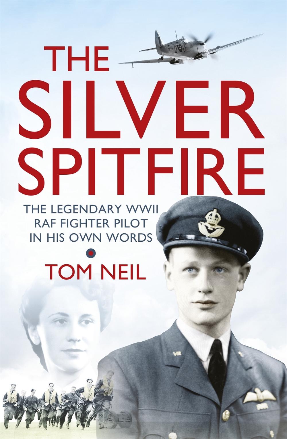 The Silver Spitfire by Wg Cdr Tom Neil - ISBN: 9781780221212