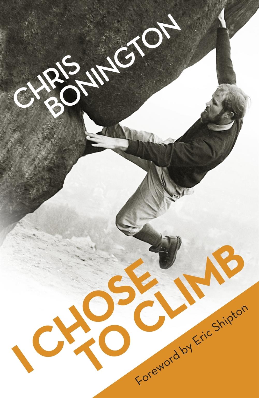 I Chose To Climb by Chris Bonington - ISBN: 9781780221397