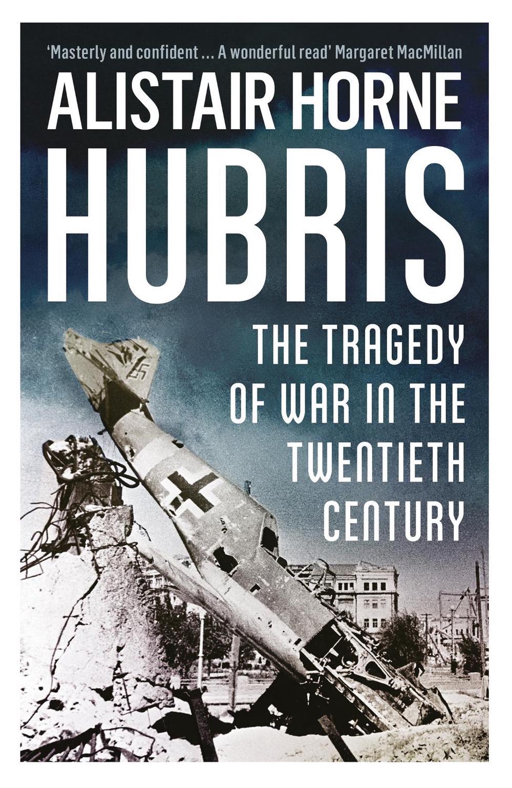 Hubris by Sir Alistair Horne, CBE - ISBN: 9781780222219