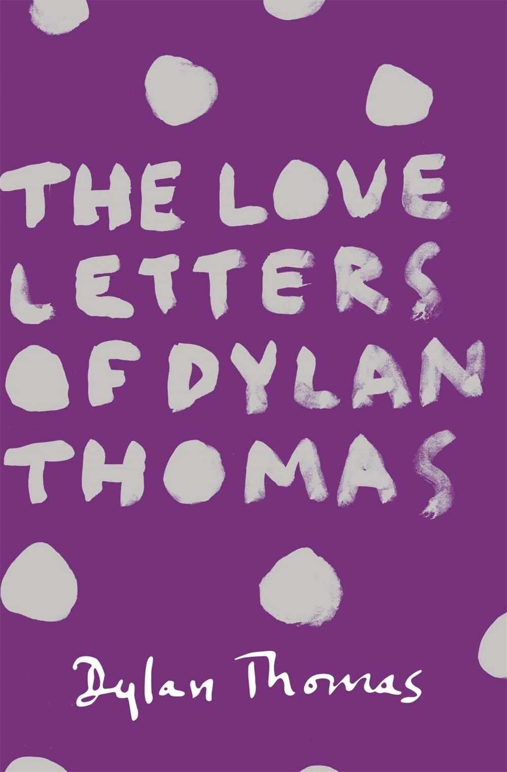 The Love Letters of Dylan Thomas by Dylan Thomas - ISBN: 9781780227252