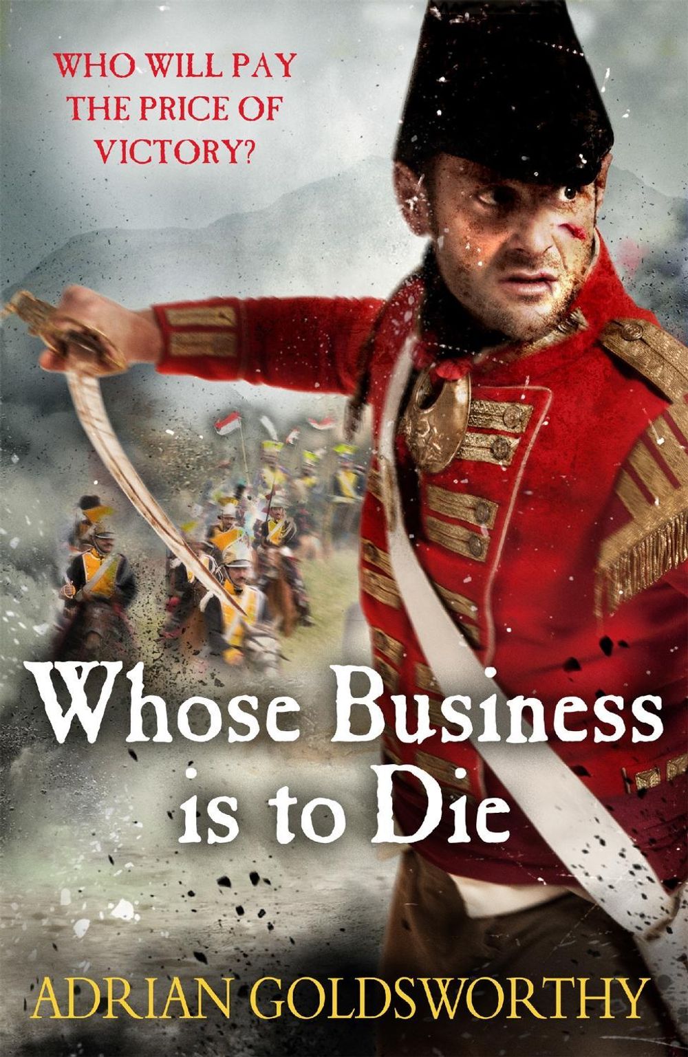 Whose Business is to Die by Adrian Goldsworthy - ISBN: 9781780227931