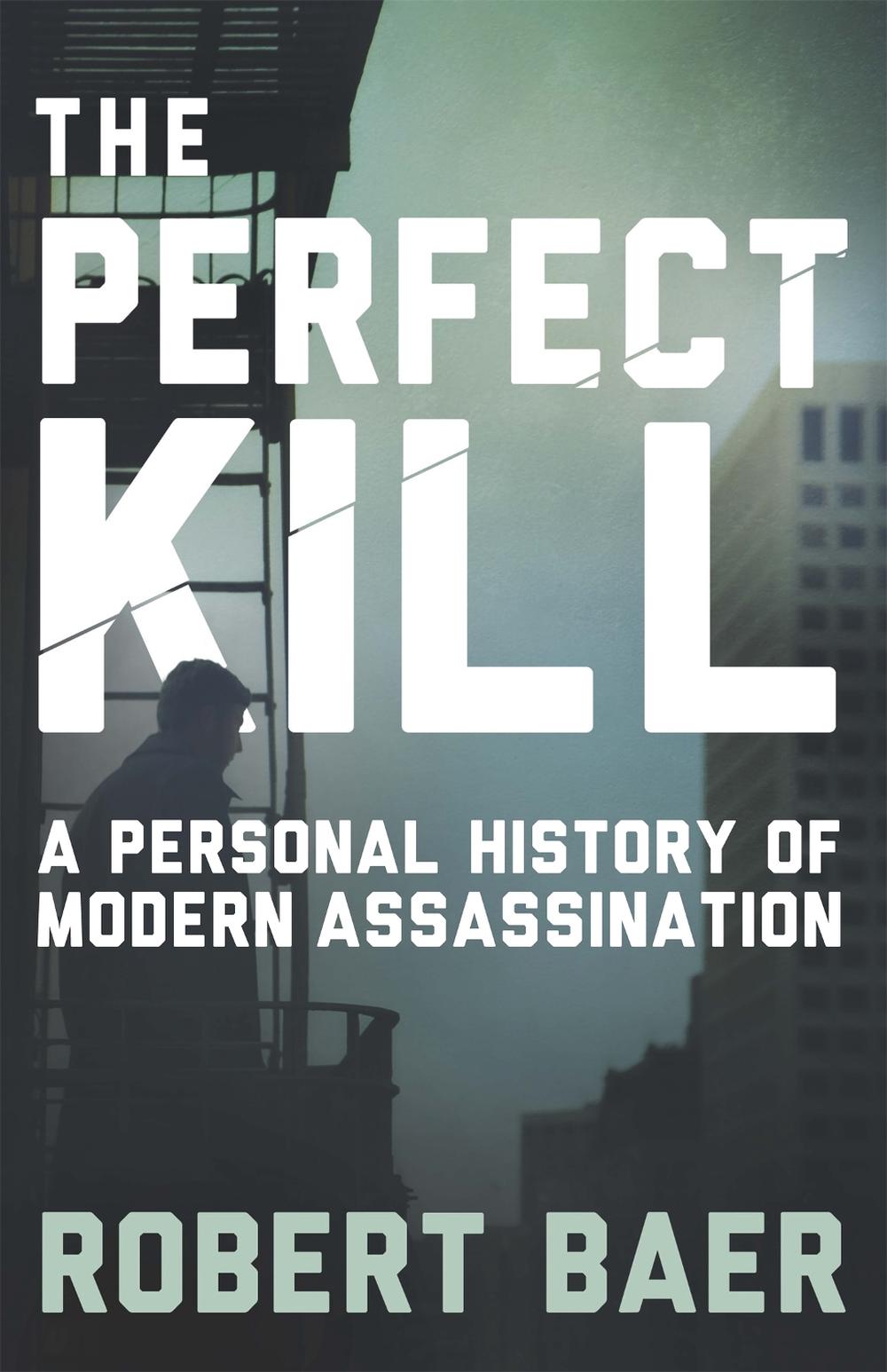 The Perfect Kill by Robert Baer - ISBN: 9781780228396
