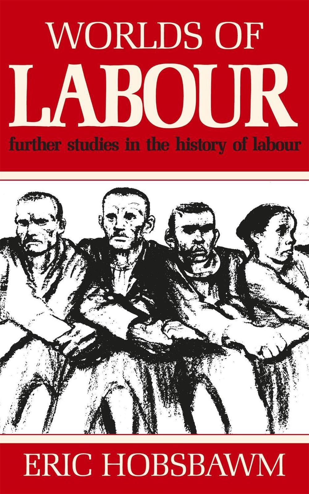 Worlds of Labour by Prof Eric Hobsbawm - ISBN: 9781780228839