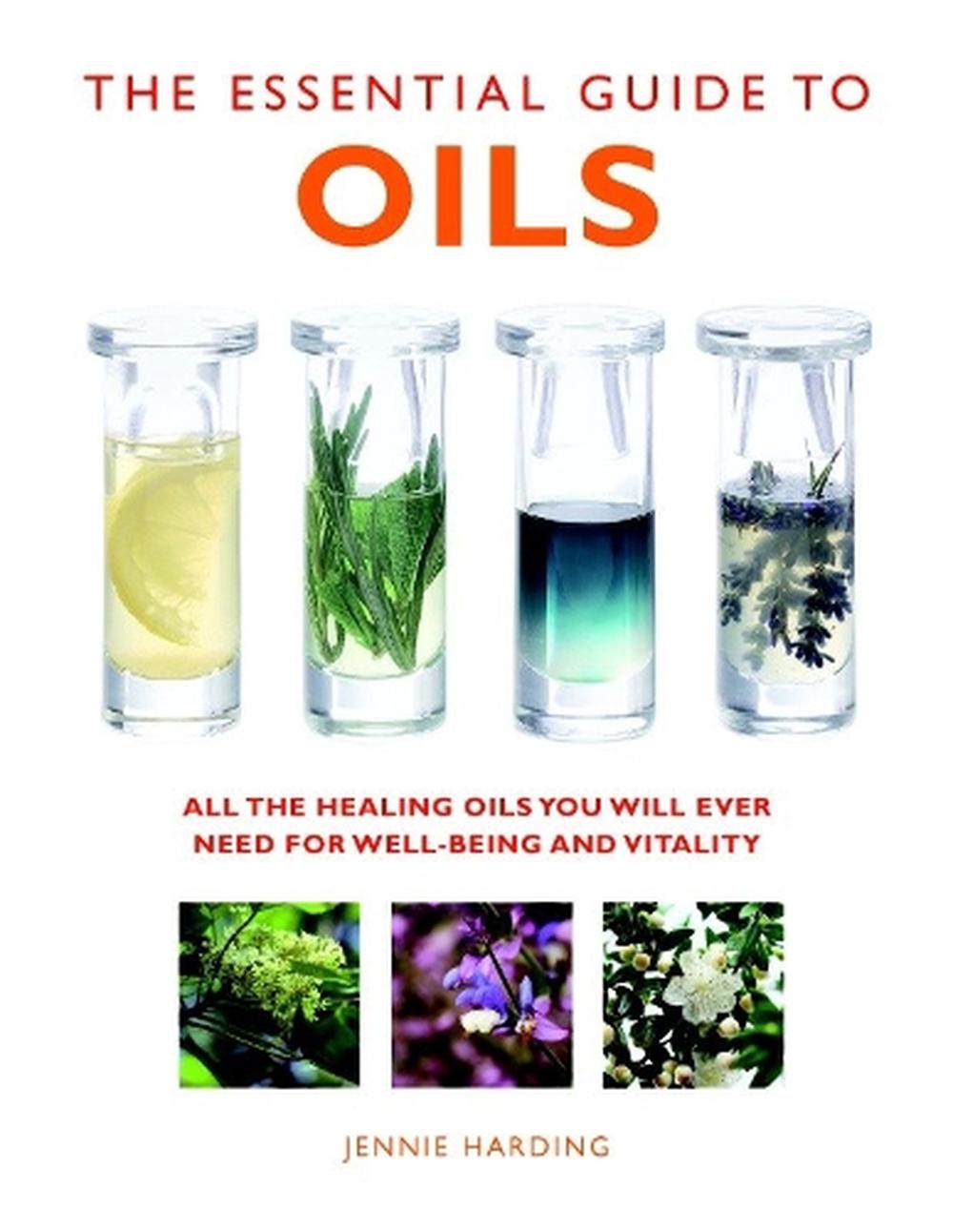 The Essential Guide To Oils All The Healing Oils You Will Ever Need The Essential Guide To Oils All The Healing Oils You Will Ever Need