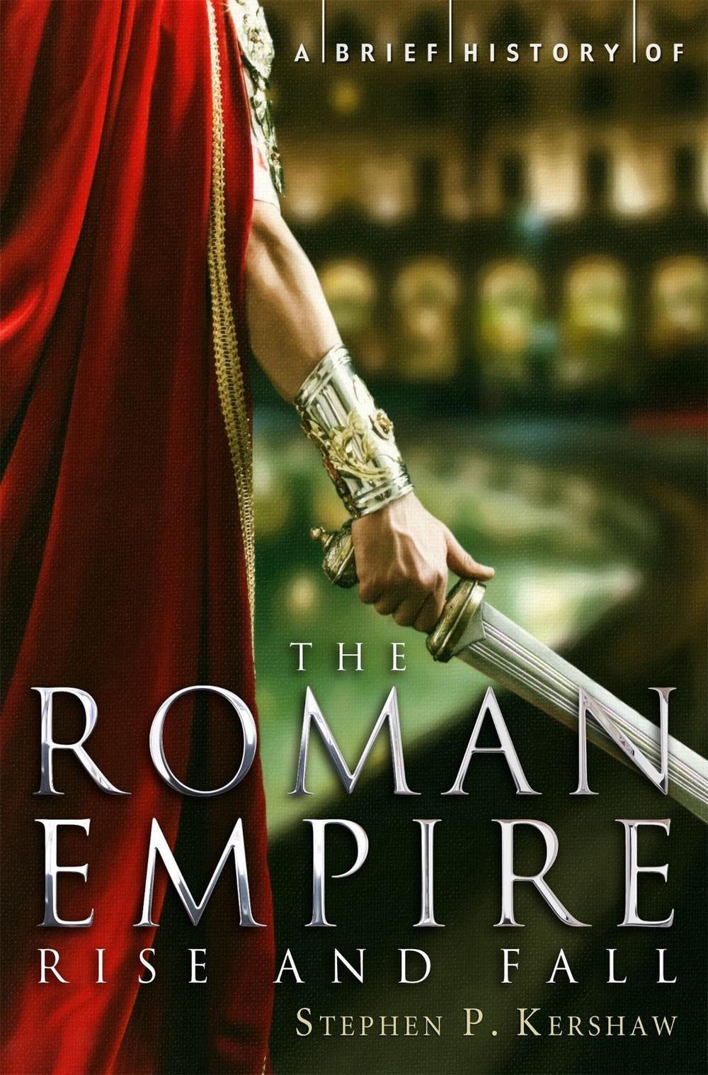 A Brief History of the Roman Empire by Stephen P. Kershaw - ISBN: 9781780330488