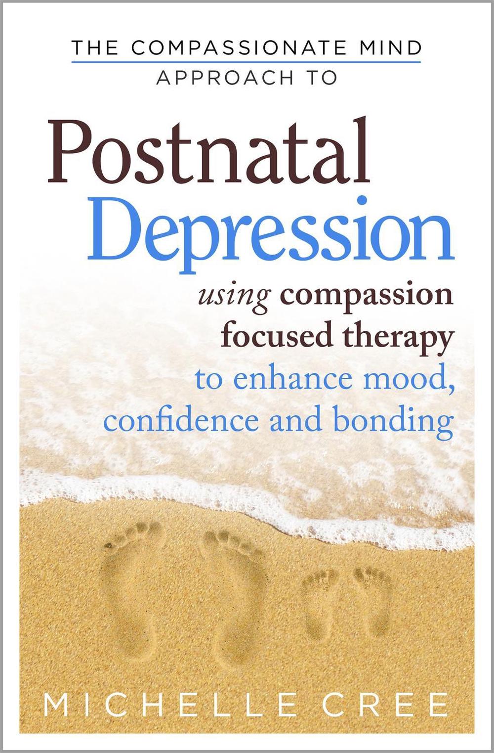 The Compassionate Mind Approach To Postnatal Depression by Michelle Cree - ISBN: 9781780330853