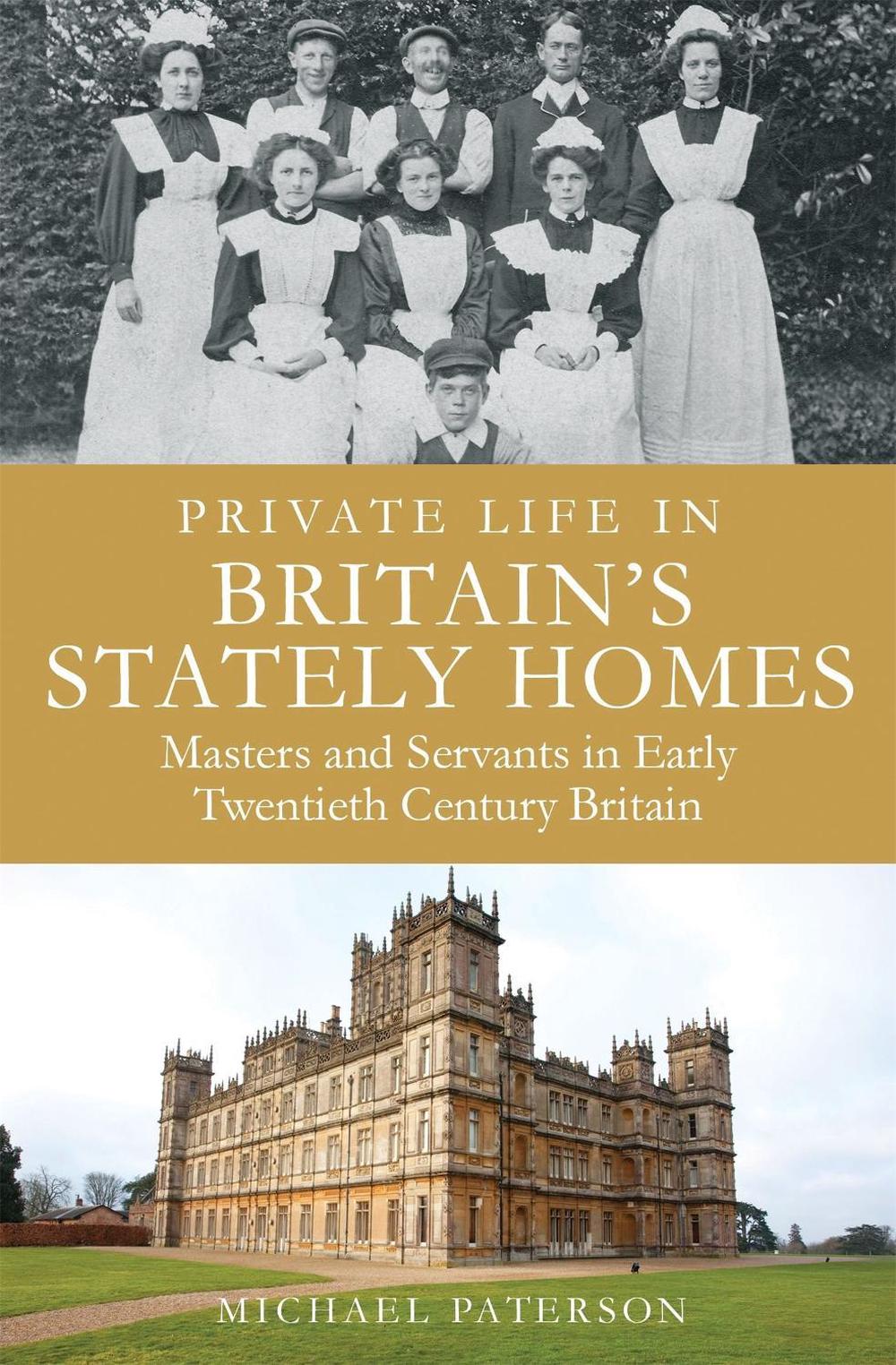 Private Life in Britain's Stately Homes by Michael Paterson - ISBN: 9781780336893